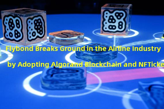 Flybond Breaks Ground in the Airline Industry by Adopting Algorand Blockchain and NFTicket Technology
