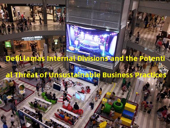 DefiLlamas Internal Divisions and the Potential Threat of Unsustainable Business Practices