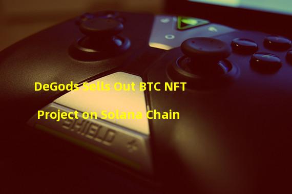 DeGods Sells Out BTC NFT Project on Solana Chain