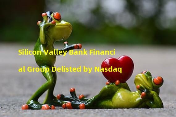 Silicon Valley Bank Financial Group Delisted by Nasdaq