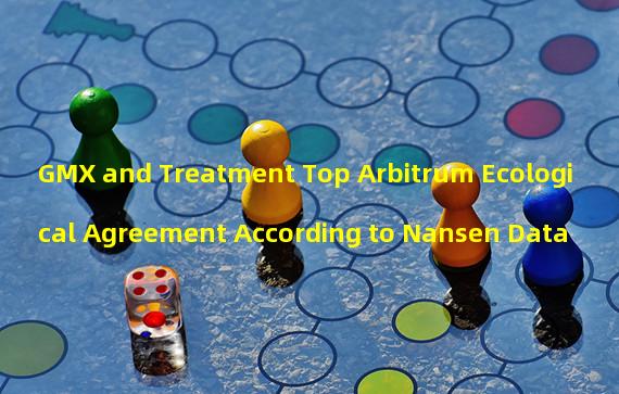 GMX and Treatment Top Arbitrum Ecological Agreement According to Nansen Data