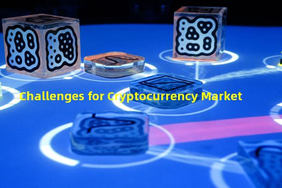 Challenges for Cryptocurrency Market