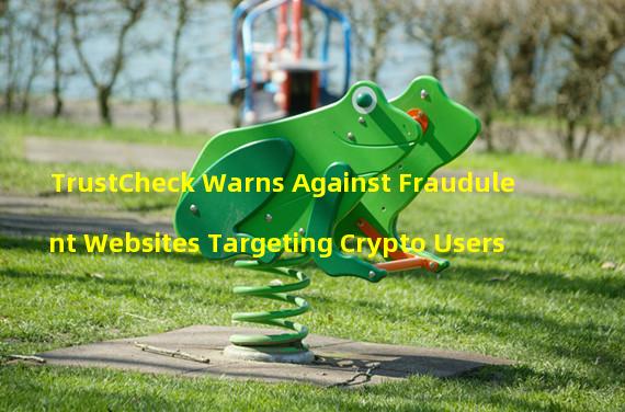 TrustCheck Warns Against Fraudulent Websites Targeting Crypto Users