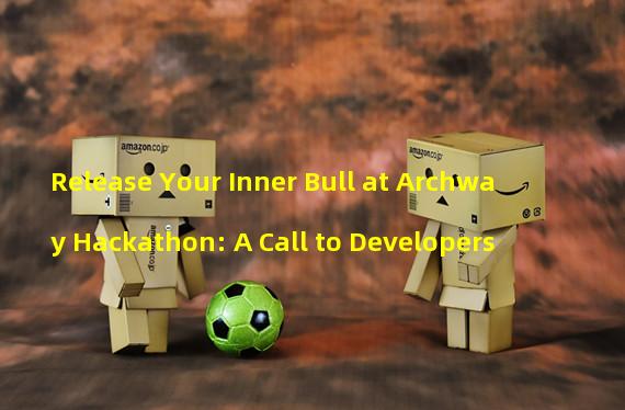 Release Your Inner Bull at Archway Hackathon: A Call to Developers