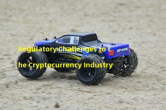 Regulatory Challenges to the Cryptocurrency Industry