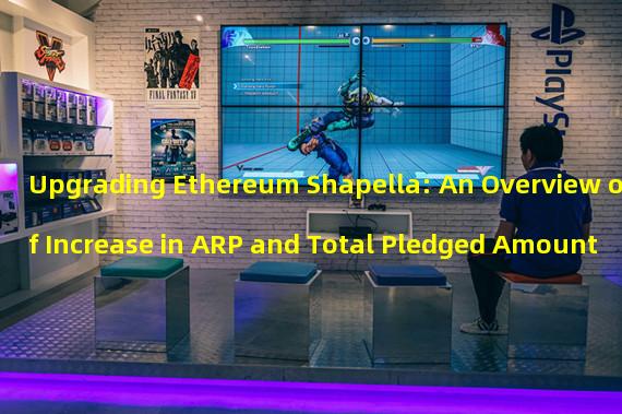 Upgrading Ethereum Shapella: An Overview of Increase in ARP and Total Pledged Amount