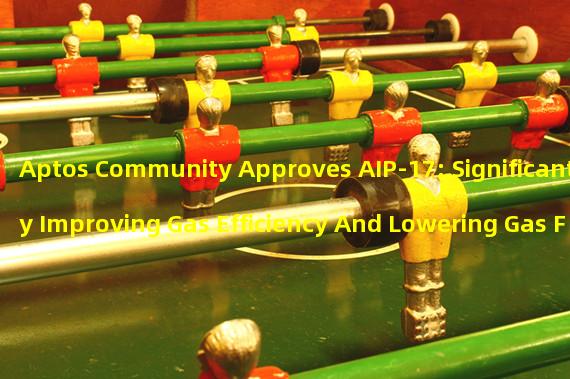 Aptos Community Approves AIP-17: Significantly Improving Gas Efficiency And Lowering Gas Fees