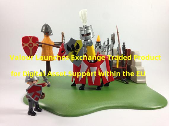 Valour Launches Exchange Traded Product for Digital Asset Support within the EU