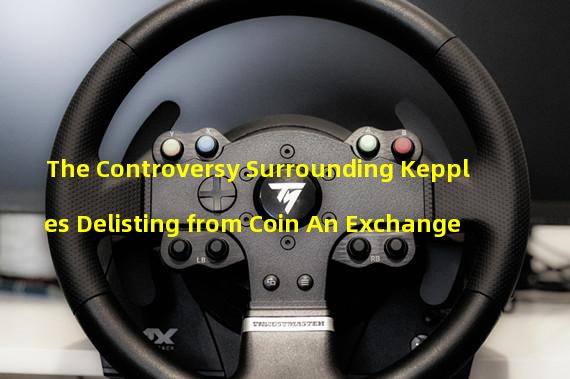 The Controversy Surrounding Kepples Delisting from Coin An Exchange