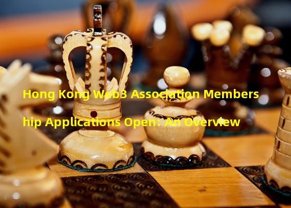 Hong Kong Web3 Association Membership Applications Open: An Overview