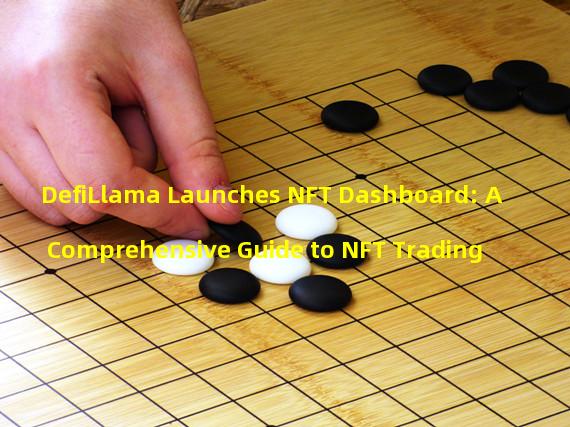 DefiLlama Launches NFT Dashboard: A Comprehensive Guide to NFT Trading