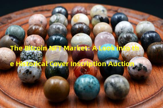 The Bitcoin NFT Market: A Look into the Historical Cover Inscription Auction