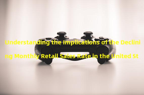 Understanding the Implications of the Declining Monthly Retail Sales Rate in the United States