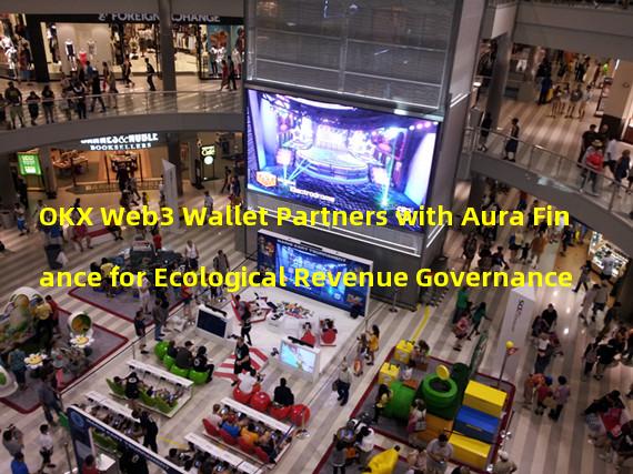 OKX Web3 Wallet Partners with Aura Finance for Ecological Revenue Governance