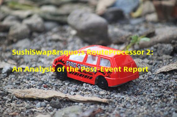 SushiSwap’s RouteProcessor 2: An Analysis of the Post-Event Report