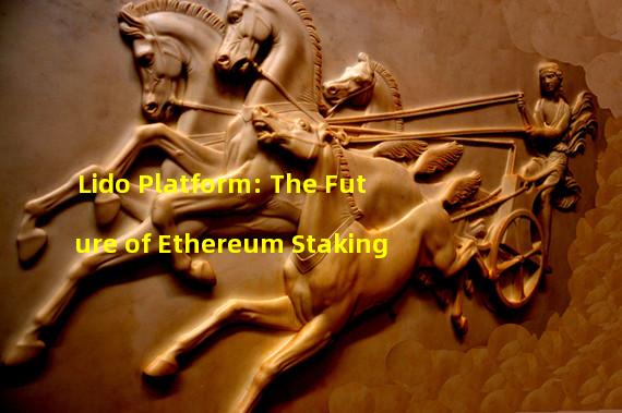 Lido Platform: The Future of Ethereum Staking