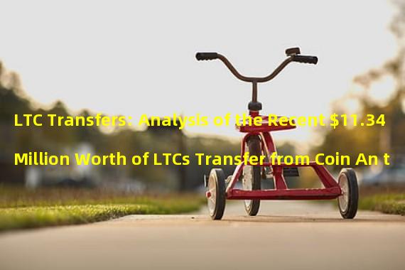 LTC Transfers: Analysis of the Recent $11.34 Million Worth of LTCs Transfer from Coin An to an Unknown Wallet