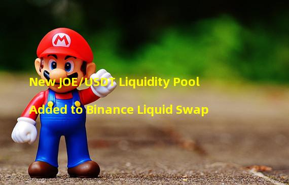 New JOE/USDT Liquidity Pool Added to Binance Liquid Swap