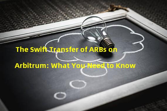 The Swift Transfer of ARBs on Arbitrum: What You Need to Know