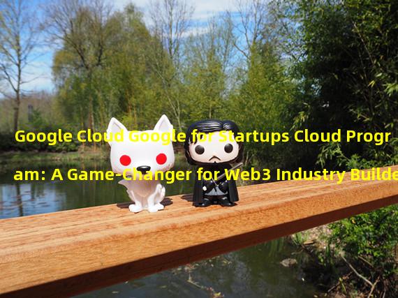 Google Cloud Google for Startups Cloud Program: A Game-Changer for Web3 Industry Builders