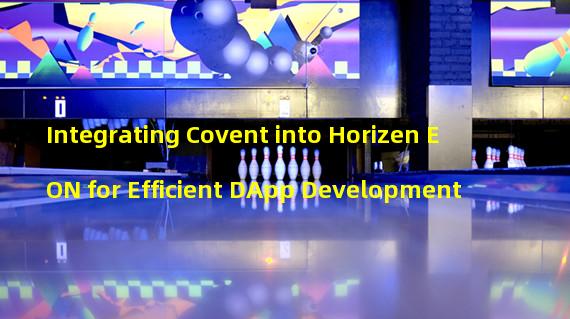 Integrating Covent into Horizen EON for Efficient DApp Development