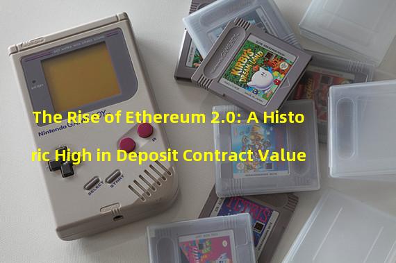 The Rise of Ethereum 2.0: A Historic High in Deposit Contract Value