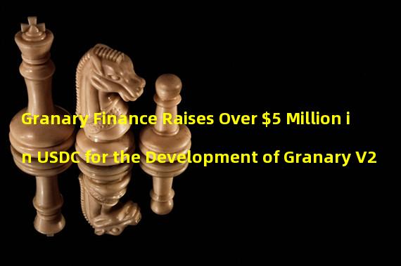 Granary Finance Raises Over $5 Million in USDC for the Development of Granary V2