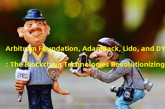 Arbitrum Foundation, AdamBack, Lido, and DYDX: The Blockchain Technologies Revolutionizing Digital Finance