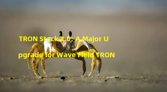 TRON Stack 2.0: A Major Upgrade for Wave Field TRON