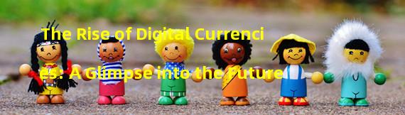 The Rise of Digital Currencies: A Glimpse into the Future 