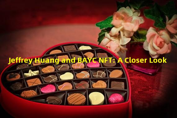 Jeffrey Huang and BAYC NFT: A Closer Look