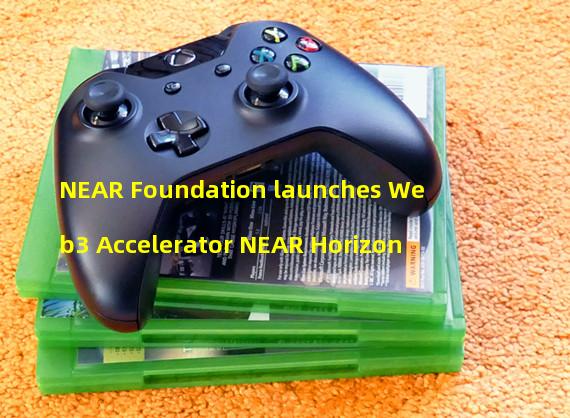 NEAR Foundation launches Web3 Accelerator NEAR Horizon