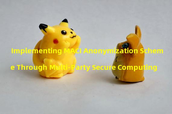 Implementing MACI Anonymization Scheme Through Multi-Party Secure Computing