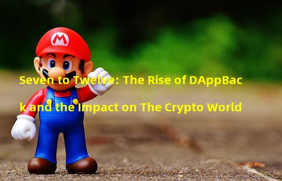 Seven to Twelve: The Rise of DAppBack and the Impact on The Crypto World 