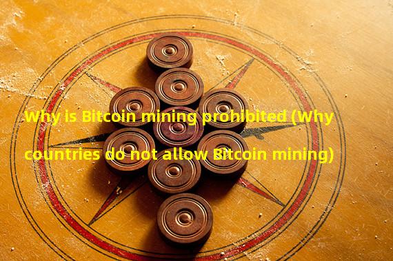 Why is Bitcoin mining prohibited (Why countries do not allow Bitcoin mining)