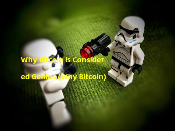 Why Bitcoin is Considered Genius (Why Bitcoin)