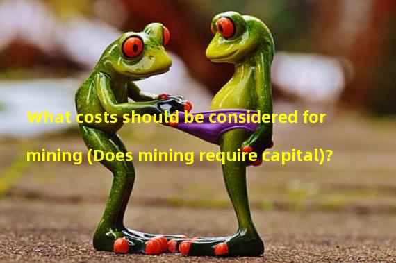 What costs should be considered for mining (Does mining require capital)?