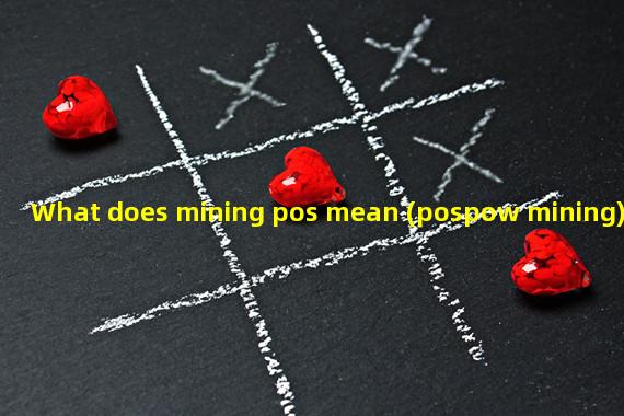 What does mining pos mean (pospow mining)