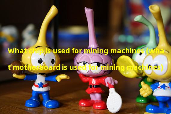 What chip is used for mining machines (what motherboard is used for mining machines)