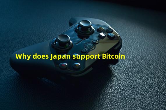 Why does Japan support Bitcoin