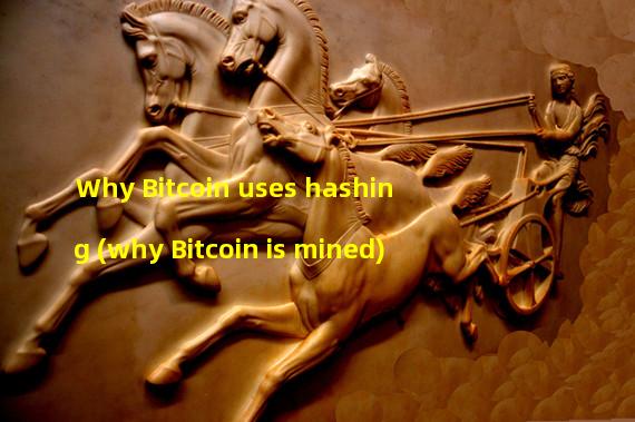 Why Bitcoin uses hashing (why Bitcoin is mined)