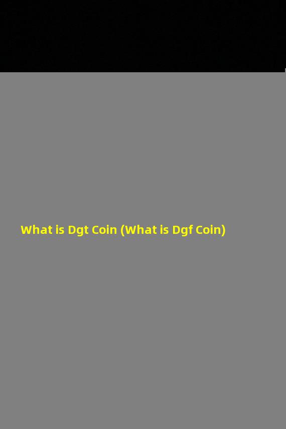 What is Dgt Coin (What is Dgf Coin)