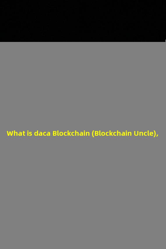 What is daca Blockchain (Blockchain Uncle), 