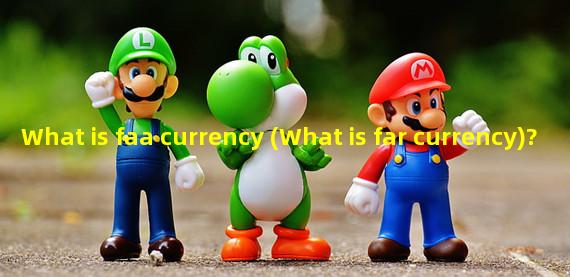 What is faa currency (What is far currency)?