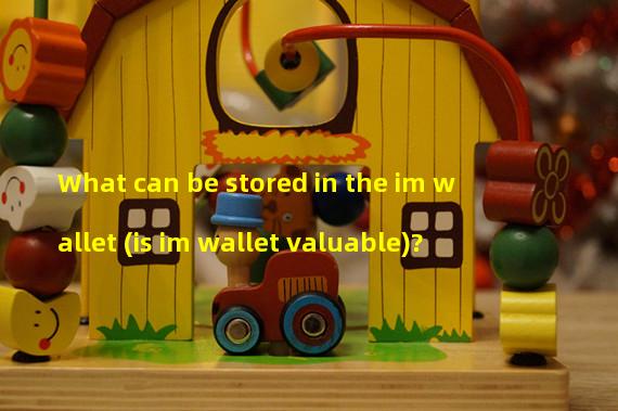 What can be stored in the im wallet (is im wallet valuable)?