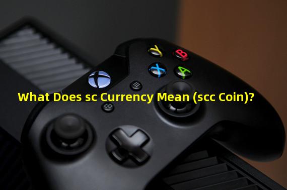 What Does sc Currency Mean (scc Coin)?