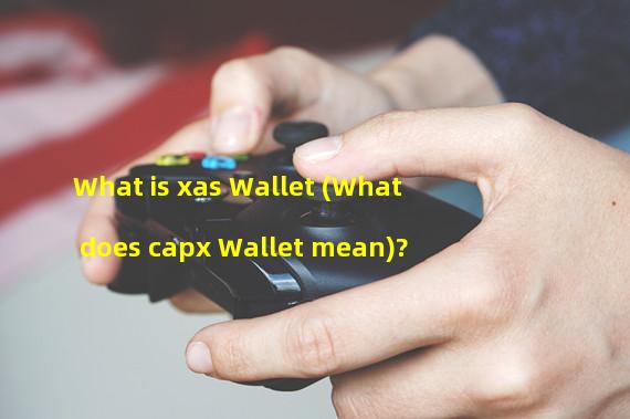 What is xas Wallet (What does capx Wallet mean)?