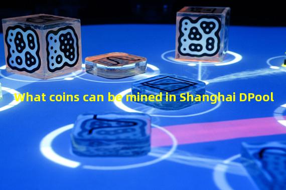 What coins can be mined in Shanghai DPool